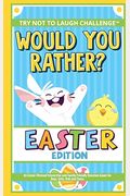 The Try Not To Laugh Challenge - Would You Rather? - Easter Edition: An Easter-Themed Interactive And Family Friendly Question Game For Boys, Girls, K