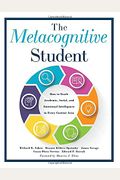 Metacognitive Student: How To Teach Academic, Social, And Emotional Intelligence In Every Content Area (Your Guide To Metacognitive Instructi