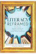 Literacy Reframed: How A Focus On Decoding, Vocabulary, And Background Knowledge Improves Reading Comprehension (A Guide To Teaching Lite