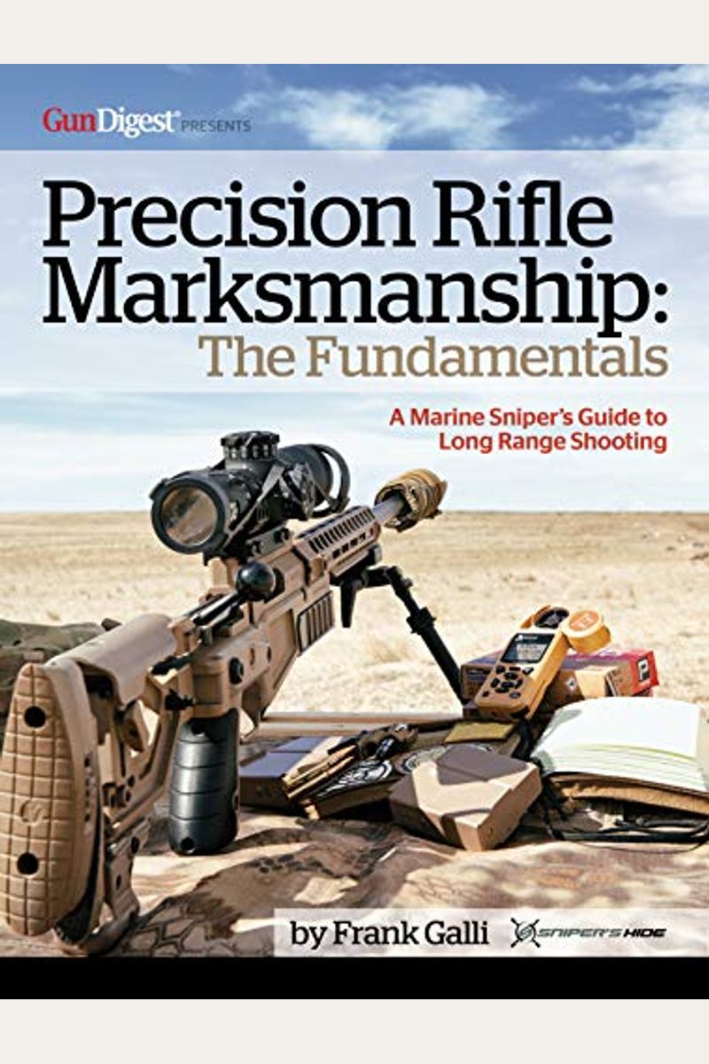 Precision Rifle Marksmanship: The Fundamentals - A Marine Sniper's Guide to Long Range Shooting: A Marine Sniper's Guide to Long Range Shooting