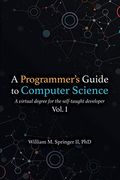 A Programmer's Guide To Computer Science: A Virtual Degree For The Self-Taught Developer