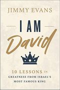I Am David: 10 Lessons In Greatness From Israel's Most Famous King