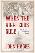 When The Righteous Rule: Bible Positions On Political Issues