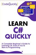 Learn C++ Quickly: A Complete Beginner's Guide To Learning C++, Even If You're New To Programming
