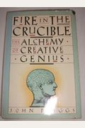 Fire In The Crucible: The Alchemy Of Creative Genius