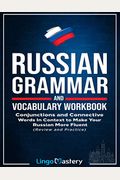 Russian Grammar And Vocabulary Workbook: Conjunctions And Connective Words In Context To Make Your Russian More Fluent (Review And Practice)