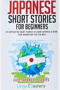 Japanese Short Stories For Beginners: 20 Captivating Short Stories To Learn Japanese & Grow Your Vocabulary The Fun Way!