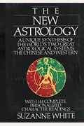 The New Astrology: A Unique Synthesis Of The World's Two Great Astrological Systems: The Chinese And Western