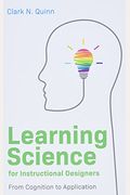Learning Science for Instructional Designers: From Cognition to Application