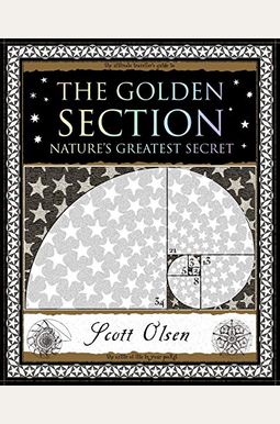 The Golden Section: Nature's Greatest Secret The Golden Section: Nature's Greatest Secret