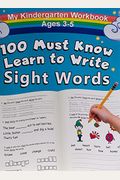 My 100 Must Know Learn To Write Sight Words Kindergarten Workbook Ages 3-5: Top 100 High-Frequency Words For Preschoolers And Kindergarteners