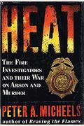 Heat: The Fire Investigators And Their War On Arson And Murder