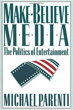 Make-Believe Media: The Politics Of Entertainment Make-Believe Media: The Politics Of Entertainment