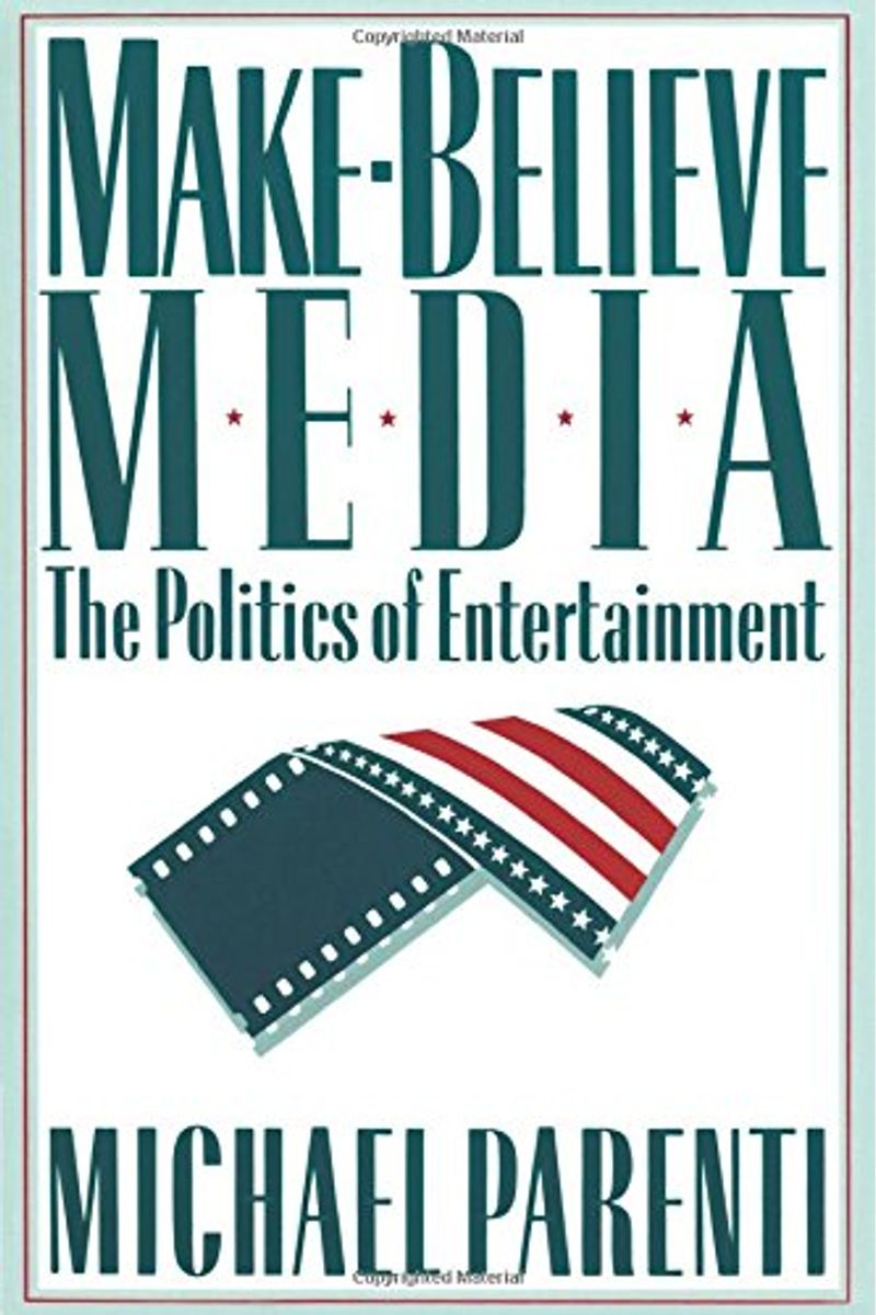Make-Believe Media: The Politics Of Entertainment