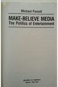 Make-Believe Media: The Politics Of Entertainment