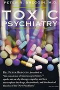Toxic Psychiatry: Why Therapy, Empathy, And Love Must Replace The Drugs, Electroshock, And Biochemical Theories Of The New Psychiatry