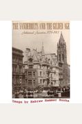 The Vanderbilts And The Gilded Age: Architectural Aspirations, 1879-1901