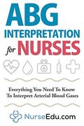 ABG Interpretation for Nurses: Everything You Need To Know To Interpret Arterial Blood Gases