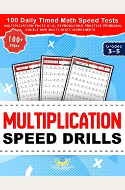 Multiplication Speed Drills: 100 Daily Timed Math Speed Tests, Multiplication Facts 0-12, Reproducible Practice Problems, Double and Multi-Digit Wo
