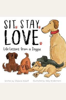 Sit. Stay. Love. Life Lessons From A Doggie