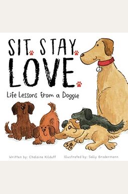 Sit. Stay. Love. Life Lessons From A Doggie Sit. Stay. Love. Life Lessons From A Doggie