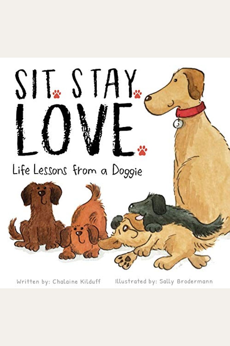 Sit. Stay. Love. Life Lessons From A Doggie