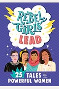 Rebel Girls Lead: 25 Tales Of Powerful Women