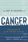 The Art & Science Of Undermining Cancer: Strategies To Slow, Control, Reverse