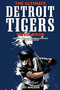 The Ultimate Detroit Tigers Trivia Book: A Collection Of Amazing Trivia Quizzes And Fun Facts For Die-Hard Tigers Fans!