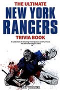 The Ultimate New York Rangers Trivia Book: A Collection Of Amazing Trivia Quizzes And Fun Facts For Die-Hard Rangers Fans!
