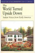 The World Turned Upside Down: Indian Voices From Early America