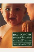 Homeopathy For Pregnancy, Birth, And Your Baby's First Year