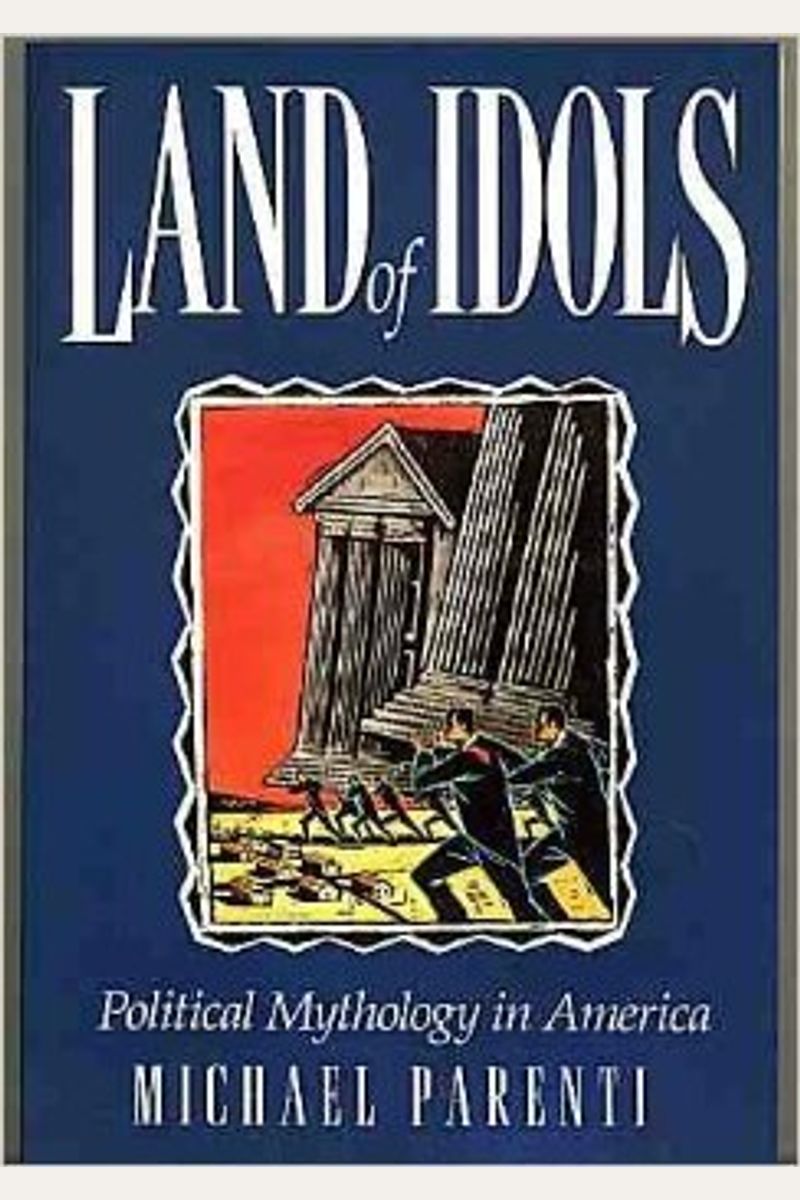 Land Of Idols: Political Mythology In America