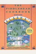 The Fiddlehead Cookbook: Recipes From Alaska's Most Celebrated Restaurant And Bakery