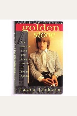 Golden Stone: The Untold Life And Tragic Death Of Brian Jones Golden Stone: The Untold Life And Tragic Death Of Brian Jones