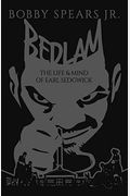 Bedlam: The Life & Mind Of Earl Sedgwick