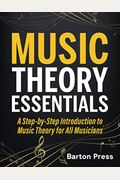 Music Theory Essentials: A Step-By-Step Introduction To Music Theory For All Musicians