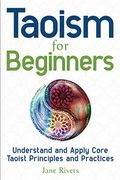 Taoism For Beginners: Understand And Apply Core Taoist Principles And Practices