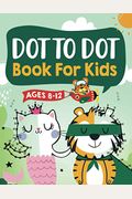 Dot to Dot Book for Kids Ages 8-12: 100 Fun Connect The Dots Books for Kids Age 8, 9, 10, 11, 12 - Kids Dot To Dot Puzzles With Colorable Pages Ages 6