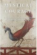Mystical Courage: Commentaries On Selected Contemplative Exercises By G.i. Gurdjieff, As Compiled By Joseph Azize