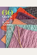 60 Quick Knit Blanket Squares: Mix & Match For Custom Designs Using 220 Superwash(R) Merino From Cascade Yarns(R)