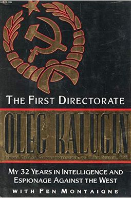 The First Directorate: My 32 Years In Intelligence And Espionage Against The West The First Directorate: My 32 Years In Intelligence And Espionage Against The West