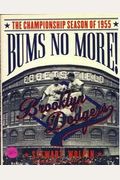 Bums No More!: The Championship Season Of The 1955 Brooklyn Dodgers