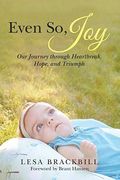Even So, Joy: Our Journey Through Heartbreak, Hope, and Triumph
