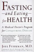 Fasting And Eating For Health: A Medical Doctor's Program For Conquering Disease