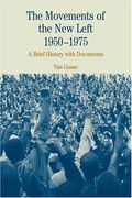 The Movements Of The New Left, 1950-1975: A Brief History With Documents