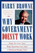 Why Government Doesn't Work: How Reducing Government Will Bring Us Safer Cities, Better Schools, Lower Taxes, More Freedom, And Prosperity For All