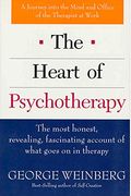 The Heart of Psychotherapy: The Most Honest, Revealing, Fascinating Account of What Goes on in Therapy