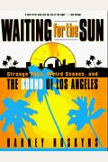 Waiting For The Sun: Strange Days, Weird Scenes And The Sound Of Los Angeles