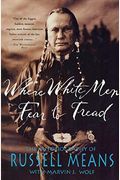 Where White Men Fear To Tread: The Autobiography Of Russell Means